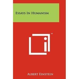 Essays In Humanism -- Albert Einstein